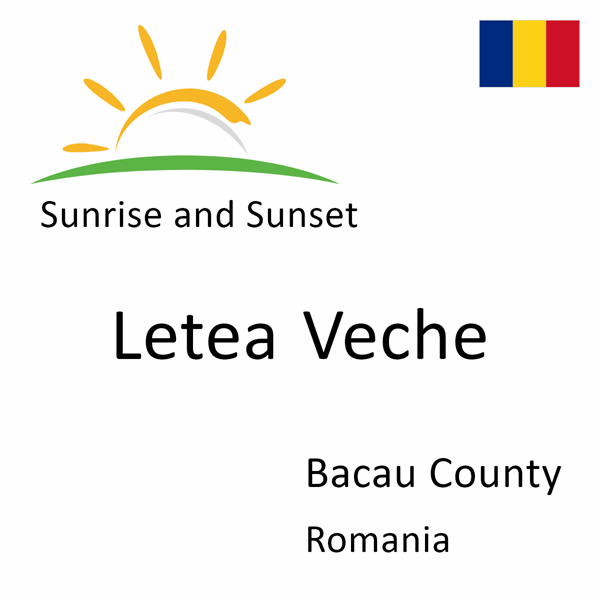 Sunrise and sunset times for Letea Veche, Bacau County, Romania