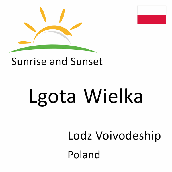 Sunrise and sunset times for Lgota Wielka, Lodz Voivodeship, Poland