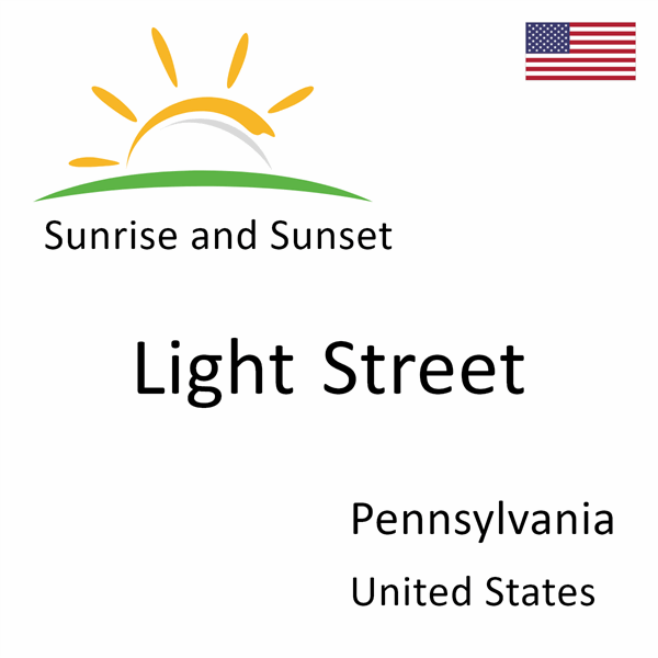 Sunrise and sunset times for Light Street, Pennsylvania, United States