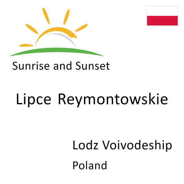 Sunrise and sunset times for Lipce Reymontowskie, Lodz Voivodeship, Poland