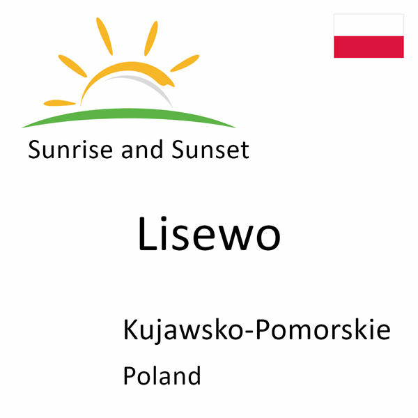 Sunrise and sunset times for Lisewo, Kujawsko-Pomorskie, Poland