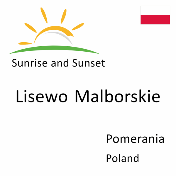 Sunrise and sunset times for Lisewo Malborskie, Pomerania, Poland