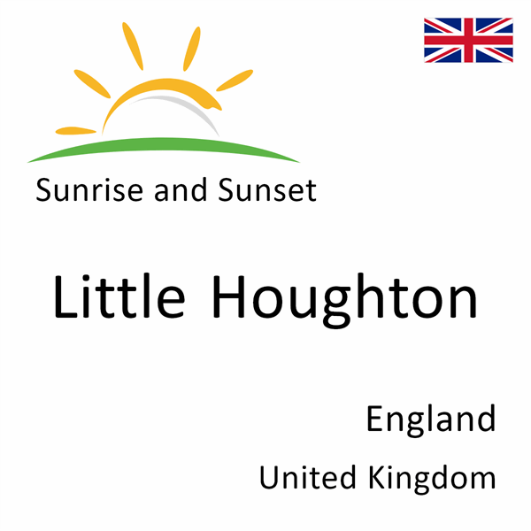 Sunrise and sunset times for Little Houghton, England, United Kingdom