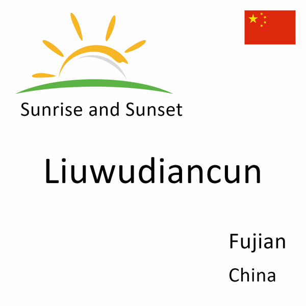 Sunrise and sunset times for Liuwudiancun, Fujian, China