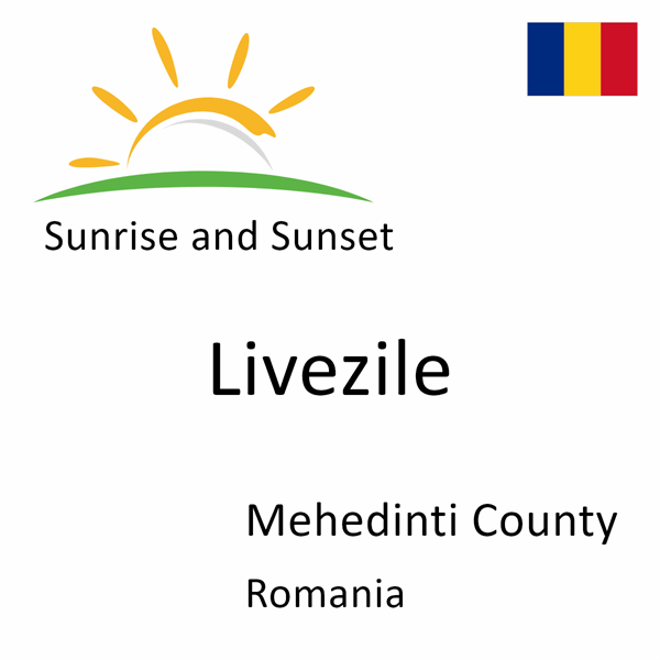 Sunrise and sunset times for Livezile, Mehedinti County, Romania