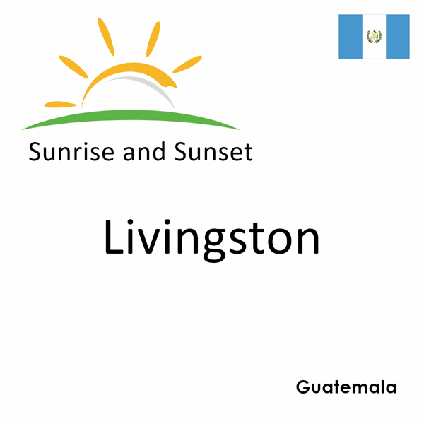 Sunrise and sunset times for Livingston, Guatemala