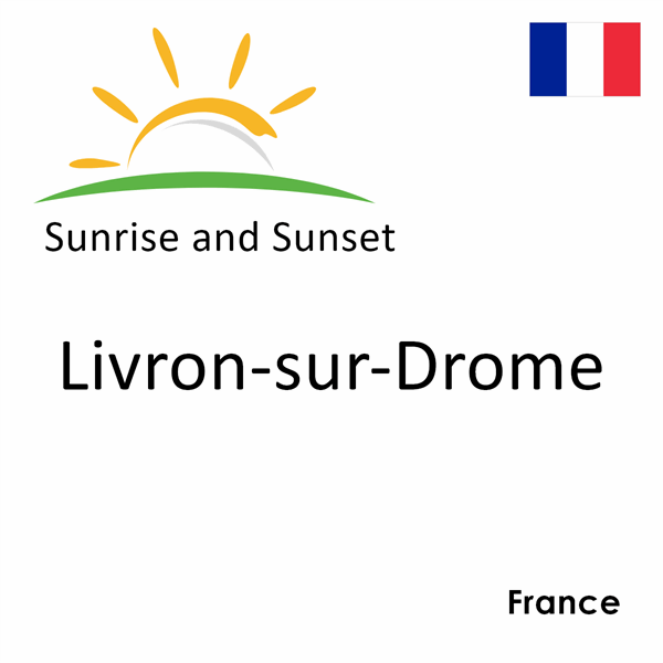 Sunrise and sunset times for Livron-sur-Drome, France