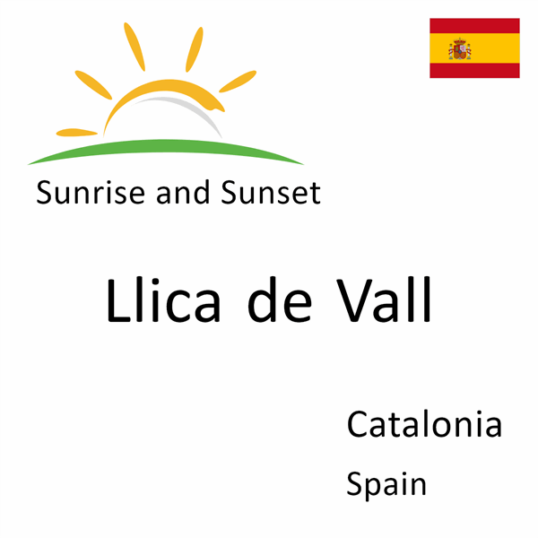 Sunrise and sunset times for Llica de Vall, Catalonia, Spain