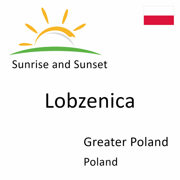 Sunrise and sunset times for Lobzenica, Greater Poland, Poland