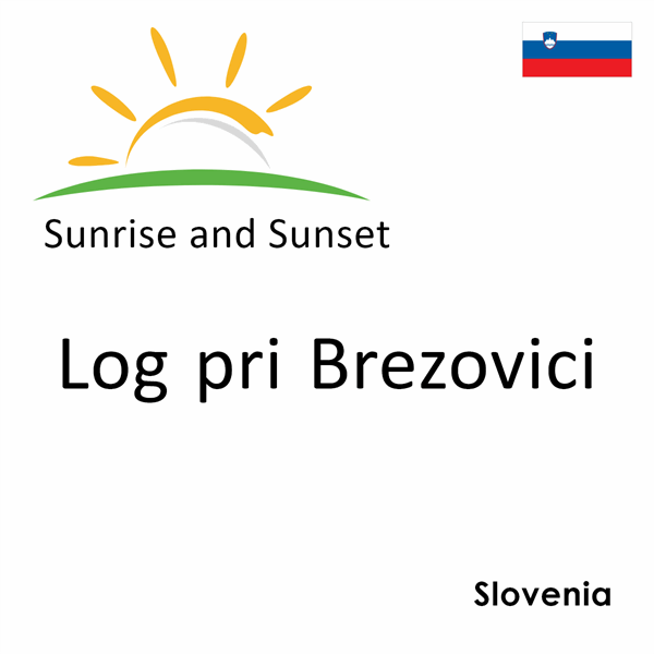 Sunrise and sunset times for Log pri Brezovici, Slovenia