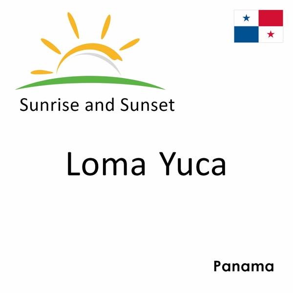 Sunrise and sunset times for Loma Yuca, Panama