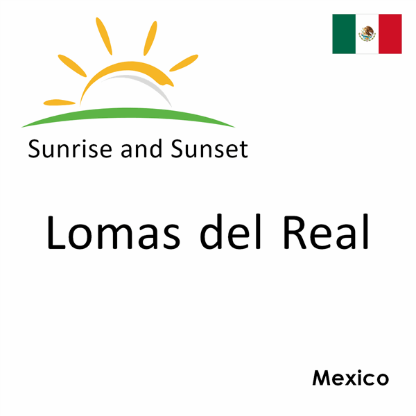 Sunrise and sunset times for Lomas del Real, Mexico