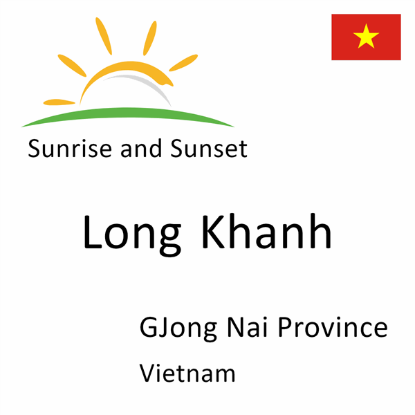 Sunrise and sunset times for Long Khanh, GJong Nai Province, Vietnam