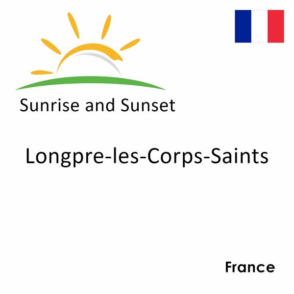 Sunrise and sunset times for Longpre-les-Corps-Saints, France