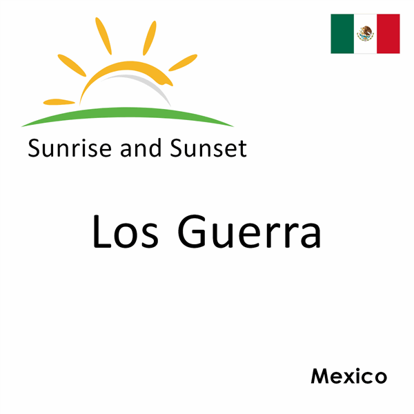 Sunrise and sunset times for Los Guerra, Mexico