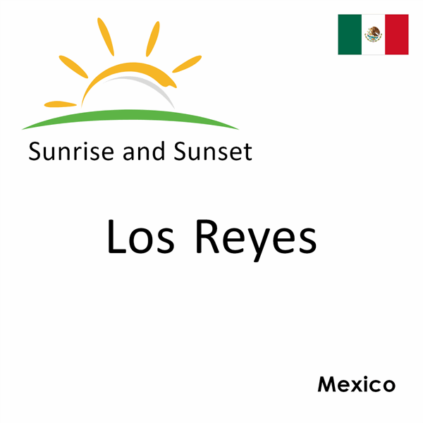 Sunrise and sunset times for Los Reyes, Mexico