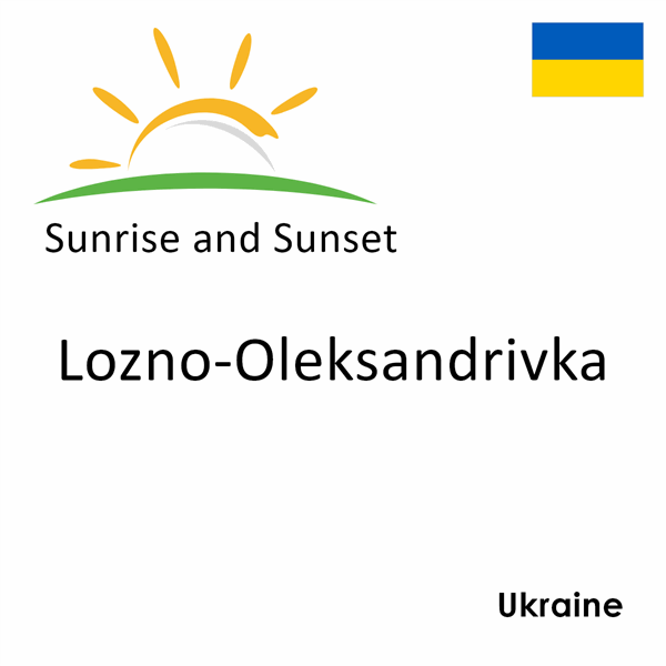 Sunrise and sunset times for Lozno-Oleksandrivka, Ukraine