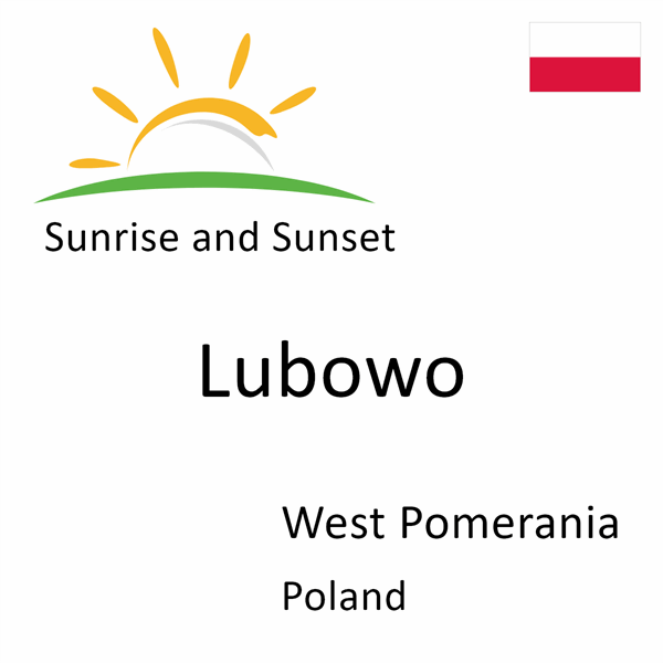 Sunrise and sunset times for Lubowo, West Pomerania, Poland