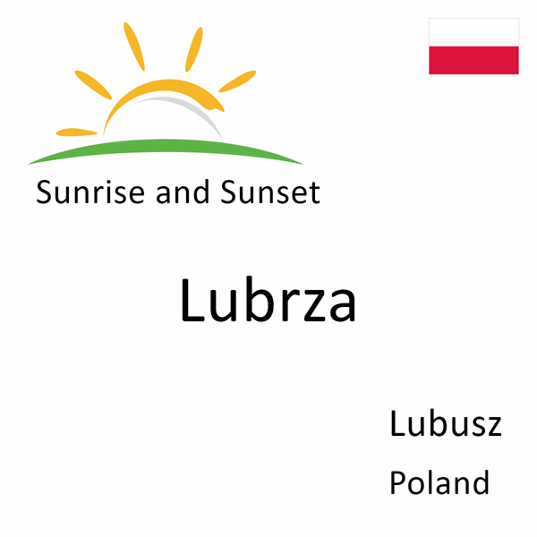 Sunrise and sunset times for Lubrza, Lubusz, Poland