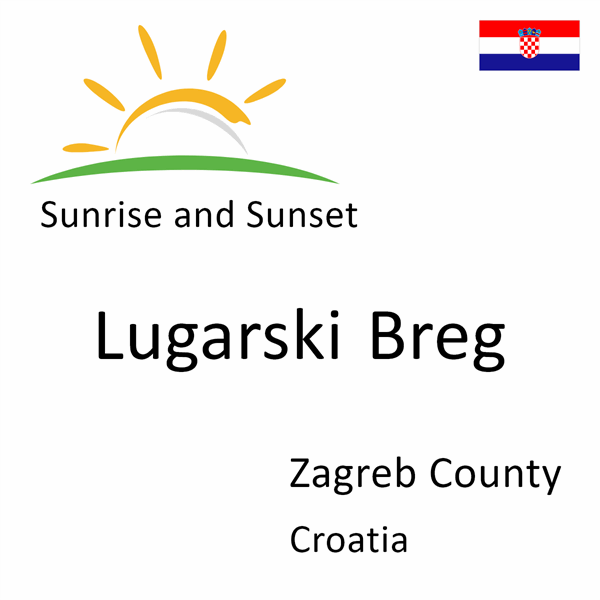 Sunrise and sunset times for Lugarski Breg, Zagreb County, Croatia