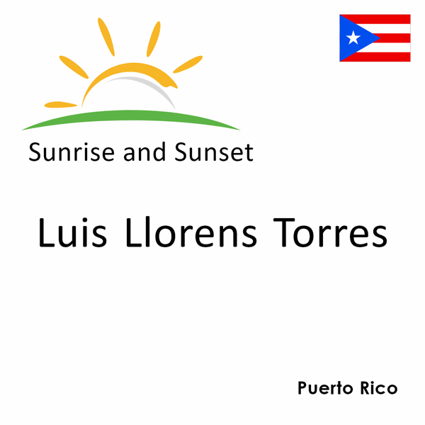 Sunrise and sunset times for Luis Llorens Torres, Puerto Rico