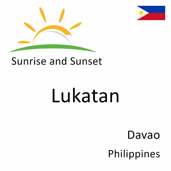 Sunrise and sunset times for Lukatan, Davao, Philippines