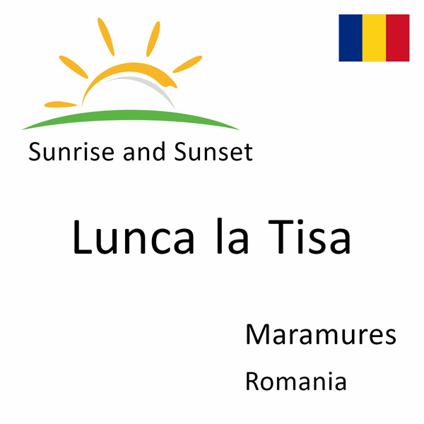 Sunrise and sunset times for Lunca la Tisa, Maramures, Romania