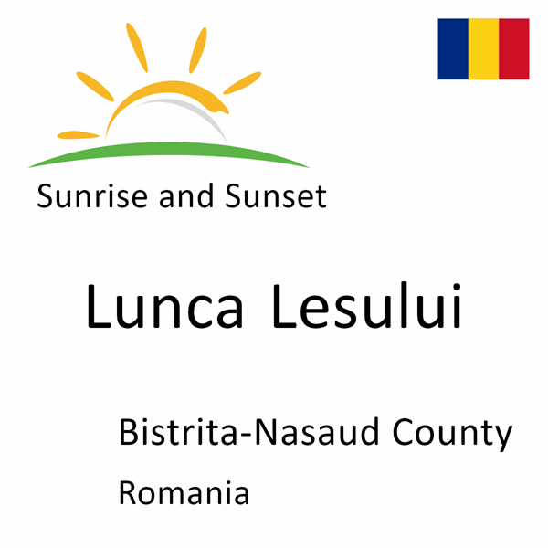 Sunrise and sunset times for Lunca Lesului, Bistrita-Nasaud County, Romania