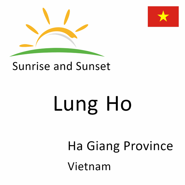 Sunrise and sunset times for Lung Ho, Ha Giang Province, Vietnam