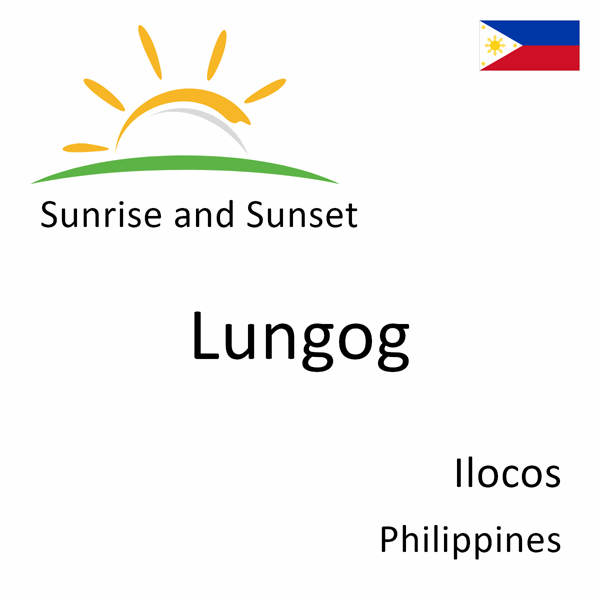 Sunrise and sunset times for Lungog, Ilocos, Philippines