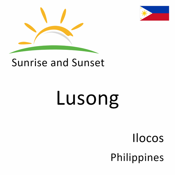 Sunrise and sunset times for Lusong, Ilocos, Philippines