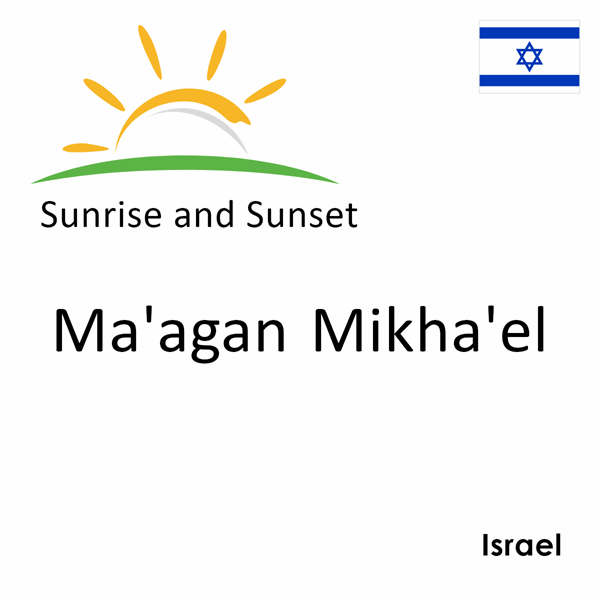 Sunrise and sunset times for Ma'agan Mikha'el, Israel