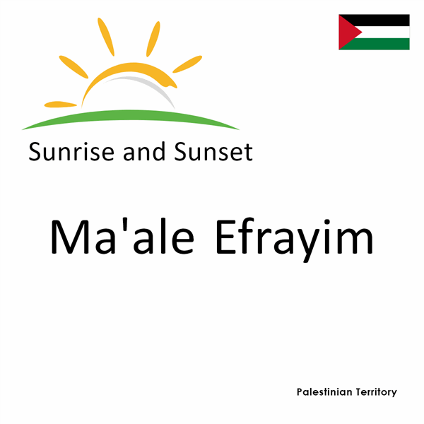 Sunrise and sunset times for Ma'ale Efrayim, Palestinian Territory