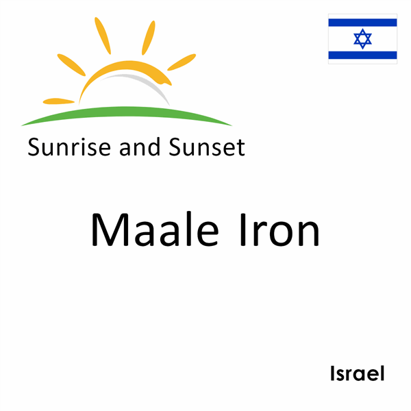 Sunrise and sunset times for Maale Iron, Israel