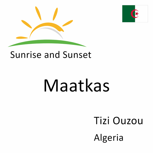 Sunrise and sunset times for Maatkas, Tizi Ouzou, Algeria