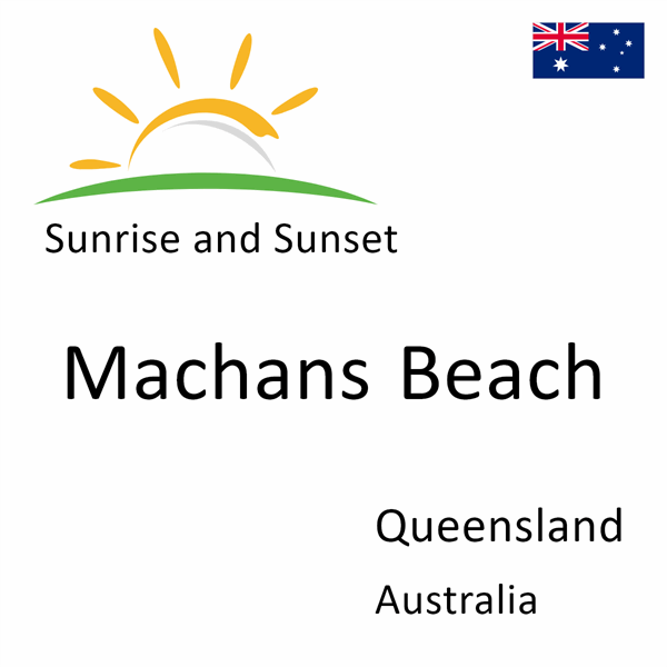 Sunrise and sunset times for Machans Beach, Queensland, Australia