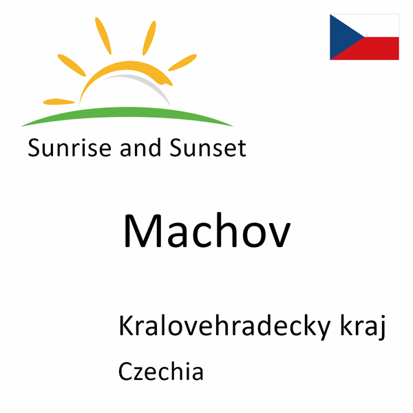 Sunrise and sunset times for Machov, Kralovehradecky kraj, Czechia