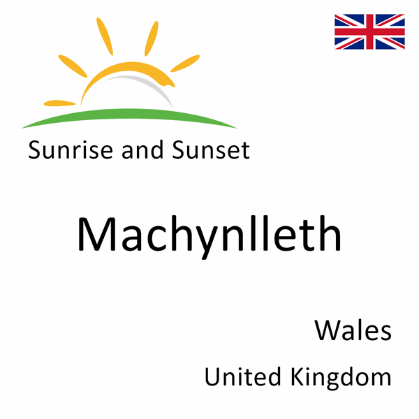 Sunrise and sunset times for Machynlleth, Wales, United Kingdom