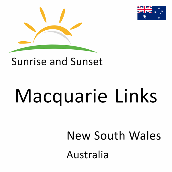 Sunrise and sunset times for Macquarie Links, New South Wales, Australia