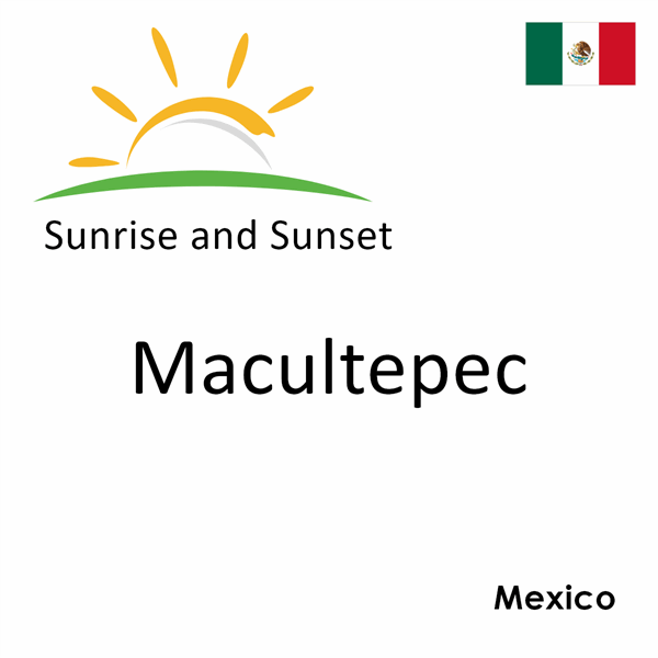 Sunrise and sunset times for Macultepec, Mexico