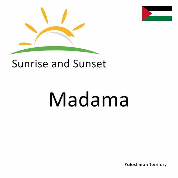 Sunrise and sunset times for Madama, Palestinian Territory