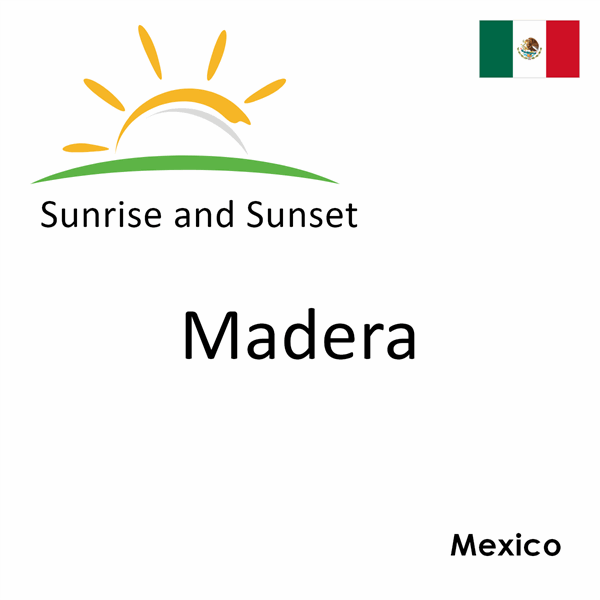 Sunrise and sunset times for Madera, Mexico