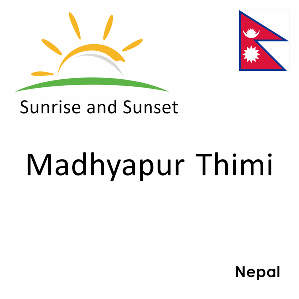 Sunrise and sunset times for Madhyapur Thimi, Nepal