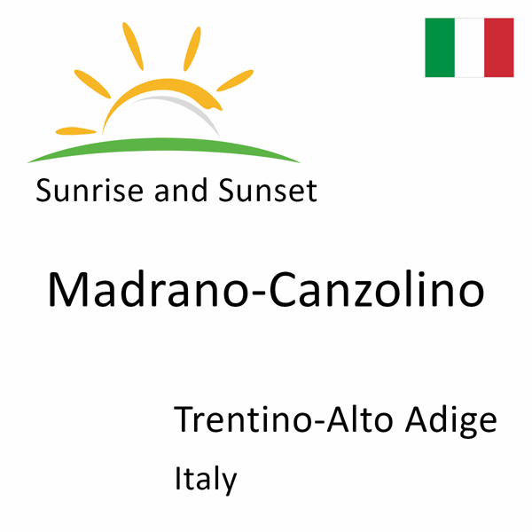 Sunrise and sunset times for Madrano-Canzolino, Trentino-Alto Adige, Italy