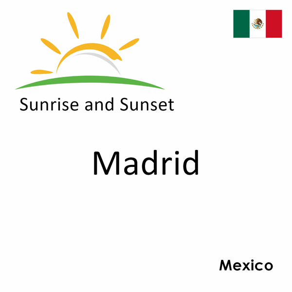 Sunrise and sunset times for Madrid, Mexico