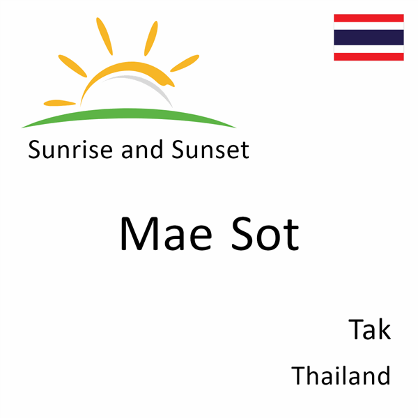 Sunrise and sunset times for Mae Sot, Tak, Thailand