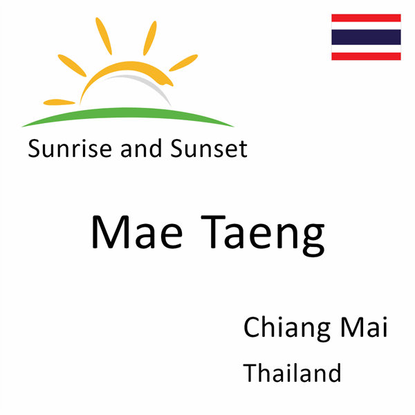 Sunrise and sunset times for Mae Taeng, Chiang Mai, Thailand