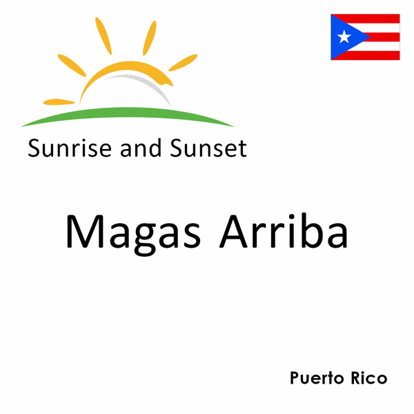 Sunrise and sunset times for Magas Arriba, Puerto Rico