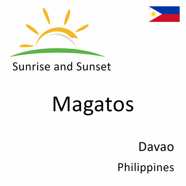 Sunrise and sunset times for Magatos, Davao, Philippines