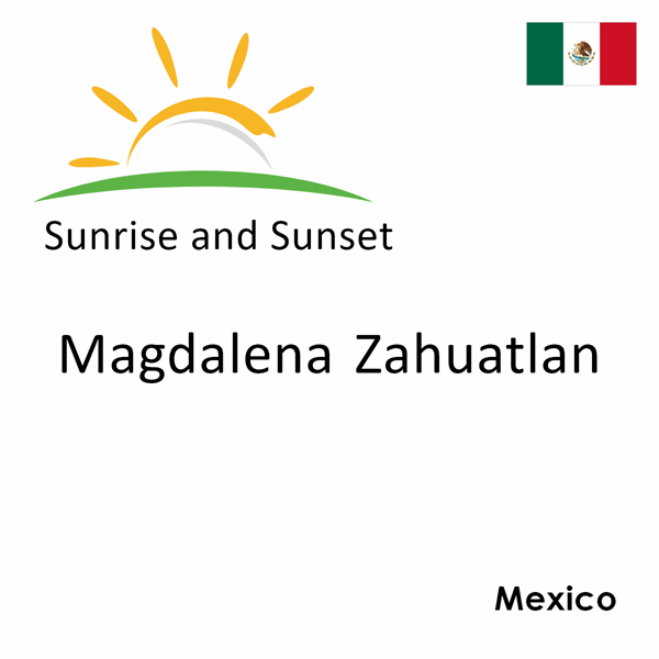 Sunrise and sunset times for Magdalena Zahuatlan, Mexico